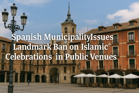 Spanish Municipality Issues Landmark Ban on Islamic Celebrations in Public Venues